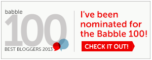 I was a Babble 100 Best Bloggers Nominee for 2013