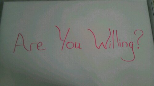 Whiteboard Quote of the Day: Are You Willing?