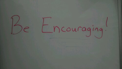 Whiteboard Quote of the Day – Don’t Be This Guy…Be Encouraging
