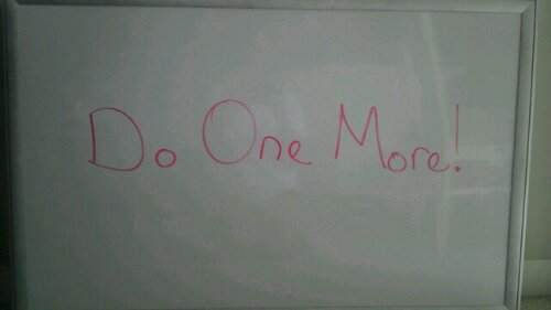 Whiteboard Quote of the Day: “Do One More”
