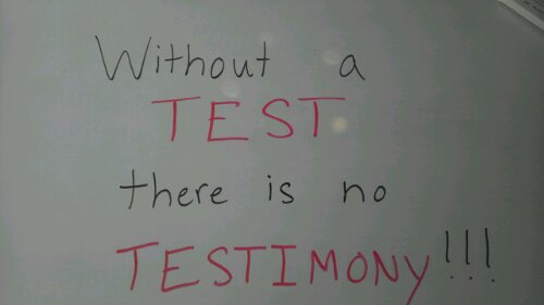 Whiteboard Quote of the Day: Without A TEST There Is No TESTIMONY