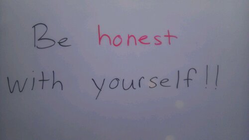 Whiteboard Quote of the Day: Be honest with yourself!!
