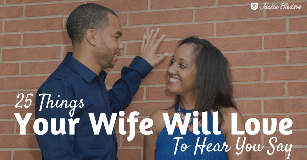 25 Things Your Wife Will Love To Hear You Say Jackie Bledsoe 