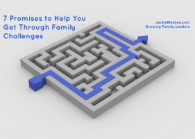 7 Promises to Help You Get Through Family Challenges - JackieBledsoe.com - Growing Family Leaders