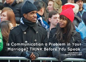 Is Communication a Problem in Your Marriage? THINK Before You Speak - JackieBledsoe.com - Growing Family Leaders