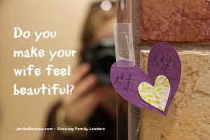 Husbands: Do You Make Your Wife Feel Beautiful? - JackieBledsoe.com - Growing Family Leaders