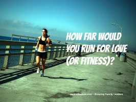 How Far Would You Run For Love (or Fitness)? - JackieBledsoe.com - Growing Family Leaders