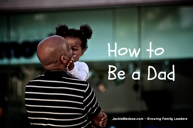 How to Be a Dad...According to 7 Year-olds - JackieBledsoe.com - Growing Family Leaders