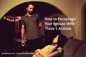 How to Encourage Your Spouse With These 5 Actions - JackieBledsoe.com - Growing Family Leaders