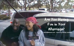 Are You Having Fun In Your Marriage? - "Well give it a shot" - JackieBledsoe.com - Growing Family Leaders