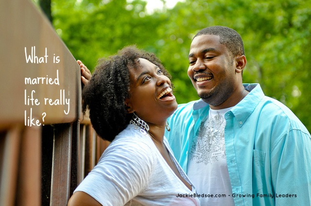 What is Married Life Really Like? - JackieBledsoe.com - Growing Family Leaders