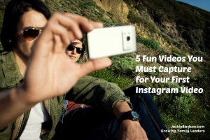 5 Fun Videos You Must Capture for Your First Instagram Video - JackieBledsoe.com - Growing Family Leaders