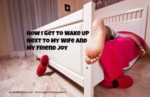How I Get to Wake Up Next to My Wife and My Friend Joy - JackieBledsoe.com - Growing Family Leaders