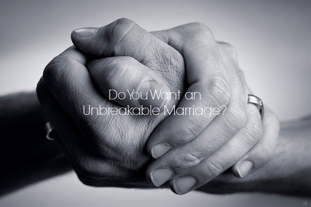 How You Can Have an Unbreakable Marriage