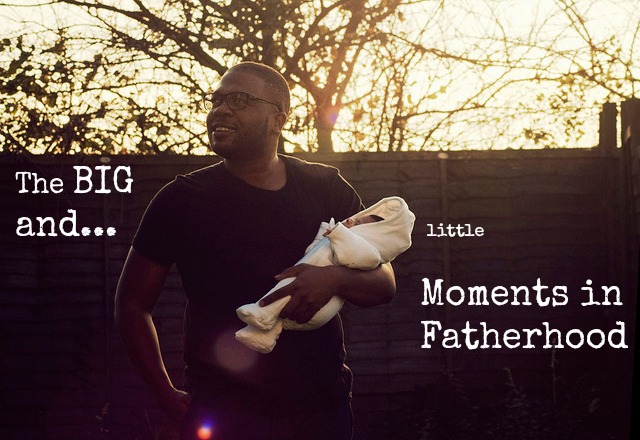 The BIG and little Moments in Fatherhood