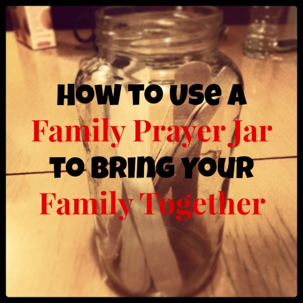 How to Use A Family Prayer Jar to Bring Your Family Together