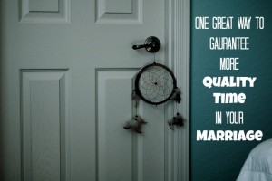 One Great Way to Gaurantee More Quality Time in Your Marriage | JackieBledsoe.com - Growing Family Leaders