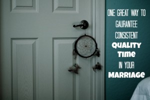 One Great Way to Guarantee Consistent Quality Time in Your Marriage | JackieBledsoe.com - Growing Family Leaders