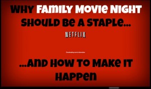 Why Family Movie Night Should Be a Staple and How to Make it Happen | JackieBledsoe.com - Love and Lead the Ones Who Matter Most