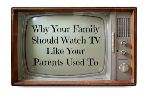 Why Your Family Should Watch TV Like Your Parents Used To | JackieBledsoe.com - Lead and Love The Ones Who Matter Most