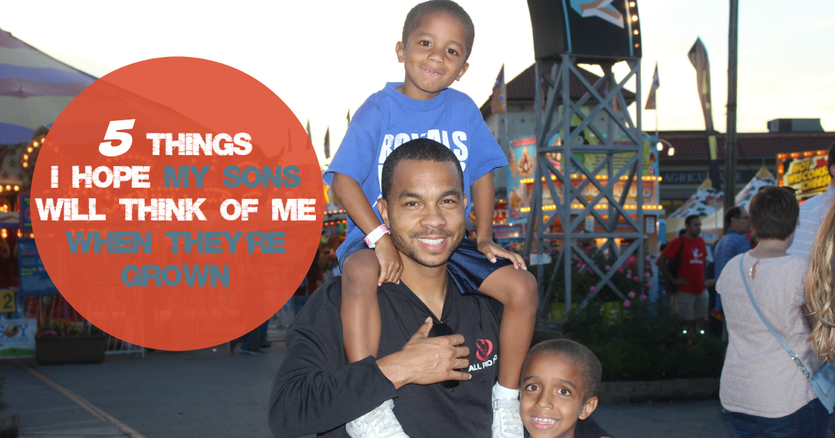5 Things I Hope My Sons Think of Me When They’re Grown