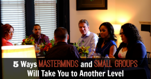 5 Ways Masterminds and Small Groups Will Take You to Another Level - JackieBledsoe.com | How my small groups and masterminds have taken me to higher levels