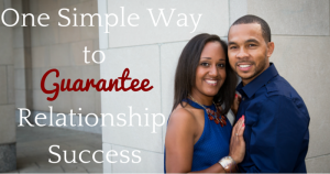 One Simple Way to Guarantee Relationship Success - JackieBledsoe.com | this is the best way to determine your relationships future