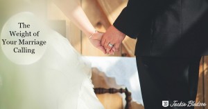 The Weight of Your Marriage Calling - JackieBledsoe.com